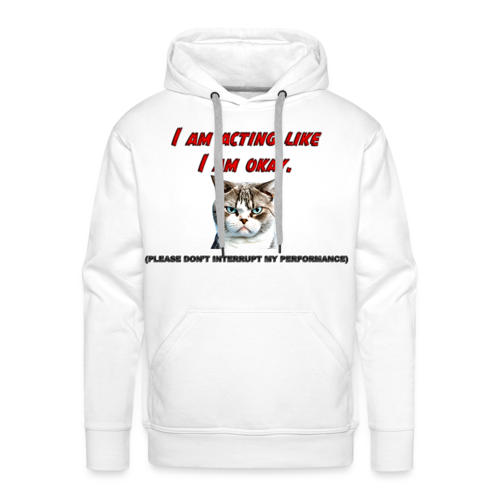 Acting Okay Men’s Premium Hoodie - white