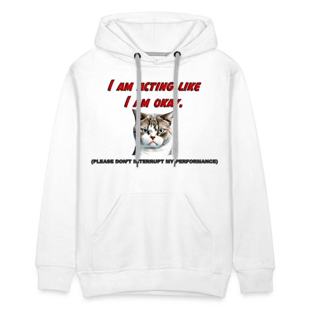 Acting Okay Men’s Premium Hoodie - white