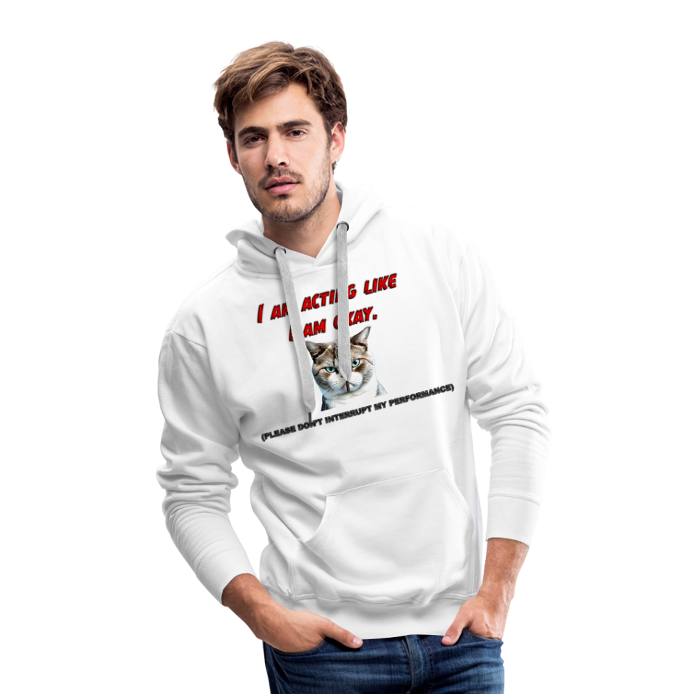 Acting Okay Men’s Premium Hoodie - white