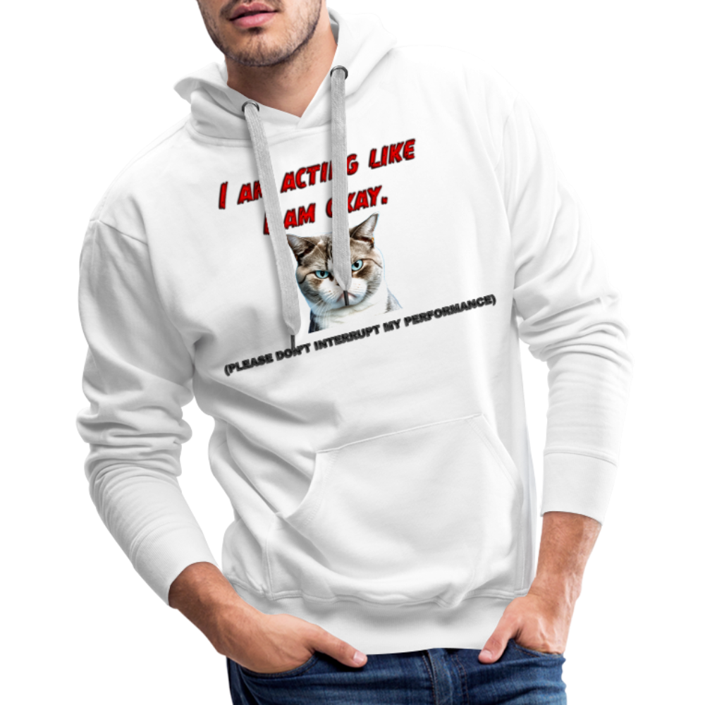 Acting Okay Men’s Premium Hoodie - white