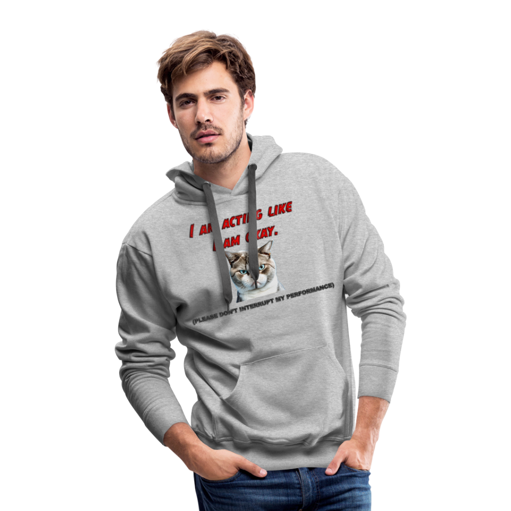 Acting Okay Men’s Premium Hoodie - heather grey